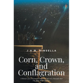 Corn, Crown, and Conflagration: A Memoir of an Invasion on Indigenous Soil and a Reminder that One Reaps What One Sows - Paperback
