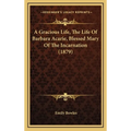 A Gracious Life, The Life Of Barbara Acarie, Blessed Mary Of The Incarnation (1879) - Hardcover