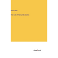 The Life of Hernando Cortes - Hardcover