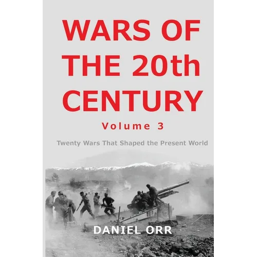 Wars of the 20th Century - Volume 3: Twenty Wars That Shaped the Present World - Paperback