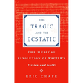 The Tragic and the Ecstatic: The Musical Revolution of Wagner's Tristan and Isolde - Hardcover