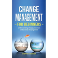 Change Management for Beginners: Understanding change processes and actively shaping them - Hardcover