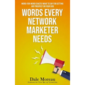Words Every Network Marketer Needs: Word-for-Word Exactly What to Say for Getting Any Prospect on Your Side - Paperback