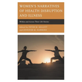 Women's Narratives of Health Disruption and Illness: Within and Across Their Life Stories - Paperback