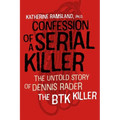 Confession of a Serial Killer: The Untold Story of Dennis Rader, the Btk Killer - Paperback