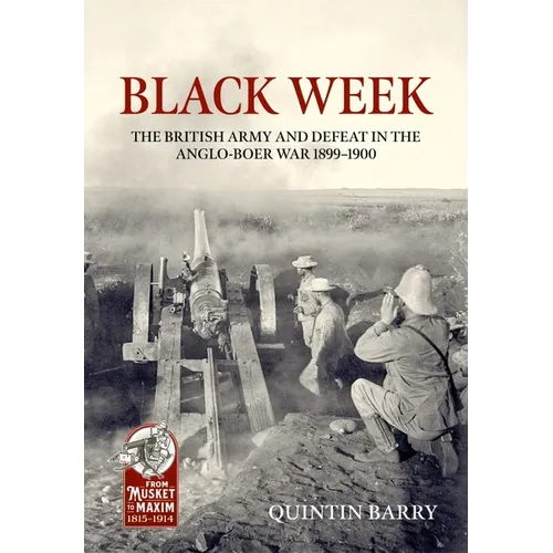 Black Week: The British Army and Defeat in the Anglo-Boer War 1899-1900 - Hardcover