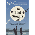 The Bird Singers: How Two Boys Discovered the Magic of Birdsong - Hardcover