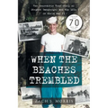 When the Beaches Trembled: The Incredible True Story of Stephen Ganzberger and the LCIs in World War II - Paperback