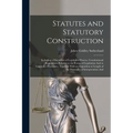 Statutes and Statutory Construction: Including a Discussion of Legislative Powers, Constitutional Regulations Relative to the Forms of Legislation And - Paperback