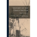 History of the Osage Nation: Its People, Resources, and Prospects. The East Reservation to Open in the new State - Hardcover