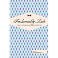 Fashionably Late: Gay, Bi, and Trans Men Who Came Out Later in Life - Paperback