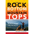 From Rock Bottom to Mountain Tops - Paperback