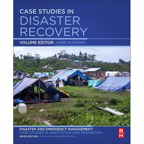 Case Studies in Disaster Recovery: A Volume in the Disaster and Emergency Management: Case Studies in Adaptation and Innovation Series - Paperback