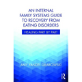 An Internal Family Systems Guide to Recovery from Eating Disorders: Healing Part by Part - Paperback