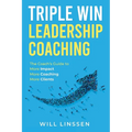 Triple Win Leadership Coaching: The Coach's Guide to More Impact, More Coaching, and More Clients - Paperback