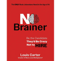 No Brainer: Be the Candidate They'd Be Crazy Not to Hire - Paperback