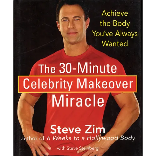 The 30-Minute Celebrity Makeover Miracle: Achieve the Body You've Always Wanted - Hardcover