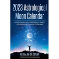2023 Astrological Moon Calendar with Empowerment Meditations, Angels, Affirmations & Essential Oil Recipes - Paperback