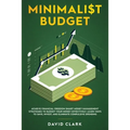 Minimalist Budget: Achieve Financial Freedom: Smart Money Management Strategies to Budget Your Money Effectively. Learn Ways to Save, Inv - Paperback