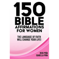 150 Affirmations of Faith for Women: Speaking the language of faith will change your life! - Paperback