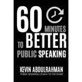 60 Minutes to Better Public Speaking: Get Better. Deliver Better. Feel Better. - Paperback