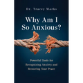 Why Am I So Anxious?: Powerful Tools for Recognizing Anxiety and Restoring Your Peace - Paperback