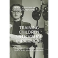 Training Children with Visual Impairment: Training Programme for Low Vision and Visual Impairment - Paperback