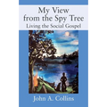 My View from the Spy Tree: Living the Social Gospel - Paperback