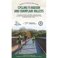 Cycling the Hudson and Champlain Valleys: A Guide to Art, History, and Nature Along the North-South Route of the Empire State Trail - Paperback