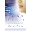 Sound Medicine: The Complete Guide to Healing with Sound and the Human Voice - Paperback