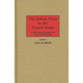 The Ethnic Press in the United States: A Historical Analysis and Handbook - Hardcover