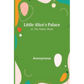 Little Alice's Palace; or, The Sunny Heart - Paperback