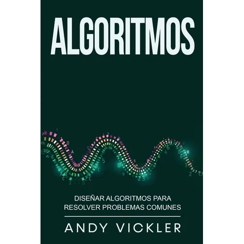 Algoritmos: Diseñar algoritmos para resolver problemas comunes - Paperback