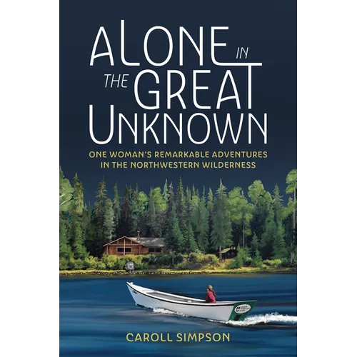 Alone in the Great Unknown: One Woman's Remarkable Adventures in the Northwestern Wilderness - Paperback