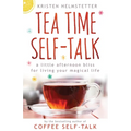 Tea Time Self-Talk: A Little Afternoon Bliss for Living Your Magical Life - Paperback