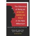 The Dilemmas of Being an African American Male in the New Millennium: Solutions for Life Transformation (2nd Edition) - Paperback