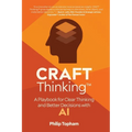 CRAFT Thinking: A Playbook for Clear Thinking and Better Decisions with AI - Paperback
