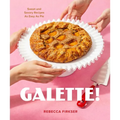 Galette!: Sweet and Savory Recipes as Easy as Pie - Hardcover