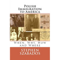Polish Immigration to America: When, Why, How and Where - Paperback