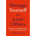 Manage Yourself to Lead Others: Why Great Leadership Begins with Self-Understanding - Hardcover