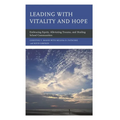 Leading with Vitality and Hope: Embracing Equity, Alleviating Trauma, and Healing School Communities - Hardcover