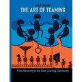 The Art of Teaming: From Hierarchy to the Learning Community - Paperback