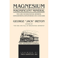 Magnesium The Magnificent Mineral: The Cure For Rheumatoid Arthritis, Osteoarthritis, Osteoporosis and Covid/SARS - Paperback