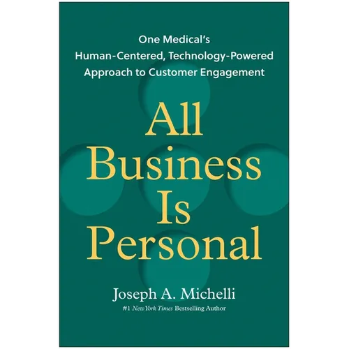 All Business Is Personal: One Medical's Human-Centered, Technology-Powered Approach to Customer Engagement - Hardcover