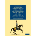Account of the Kingdom of Caubul, and Its Dependencies in Persia, Tartary, and India: Comprising a View of the Afghaun Nation, and a History of the Do - Paperback