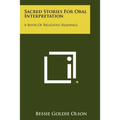 Sacred Stories for Oral Interpretation: A Book of Religious Readings - Paperback