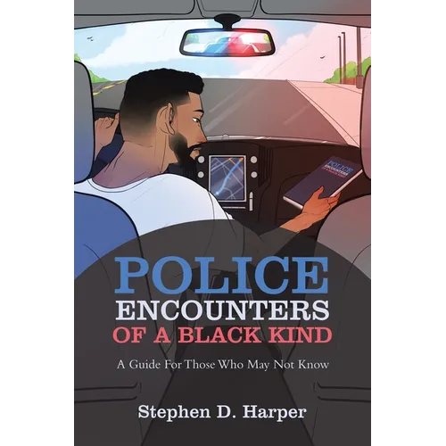 Police Encounters of a Black Kind: A Guide for Those Who May Not Know - Paperback