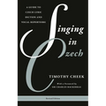 Singing in Czech: A Guide to Czech Lyric Diction and Vocal Repertoire - Paperback