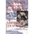 The School Uniform Movement and What It Tells Us about American Education: A Symbolic Crusade - Paperback