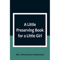 A Little Preserving Book for a Little Girl - Paperback